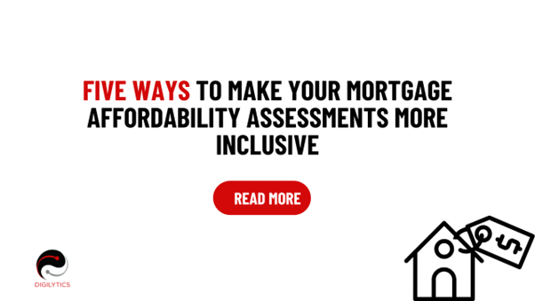 Banner with the text ‘Five Ways to Make Your Mortgage Affordability Assessments More Inclusive’ in bold black and red, featuring a red ‘Read More’ button, Digilytics logo, and a simple house icon with a price tag.